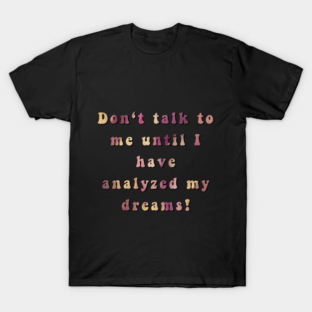 Don't talk to me until... T-Shirt by svenj-creates